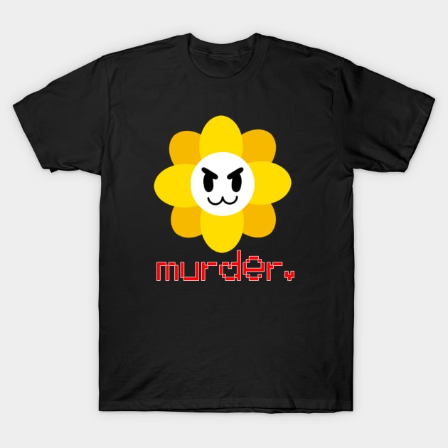 Flowey says murder T-Shirt by Ashton Waltz